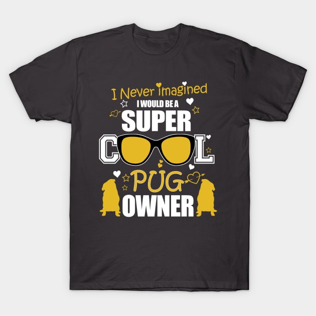 SUPER COOL PUG OWNER T-Shirt by key_ro